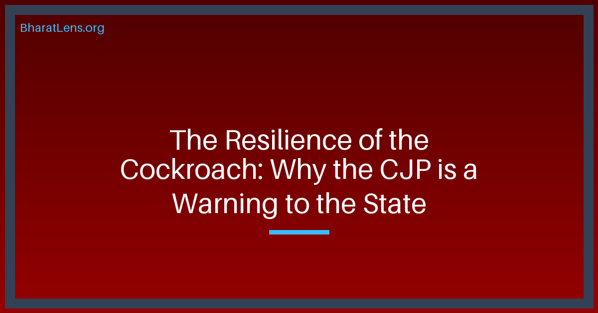 The Resilience of the 'Cockroach': Why the CJP is a Strategic Warning to the Indian State