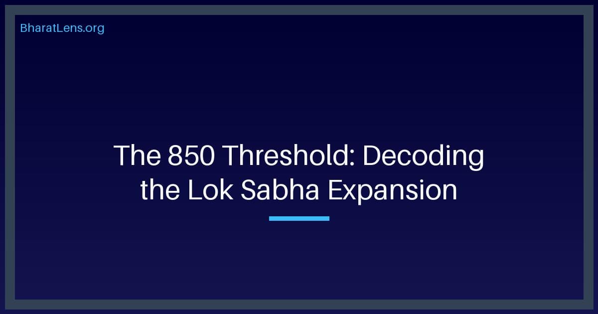 The 850 Threshold: Decoding the Structural Overhaul of the Indian Parliament