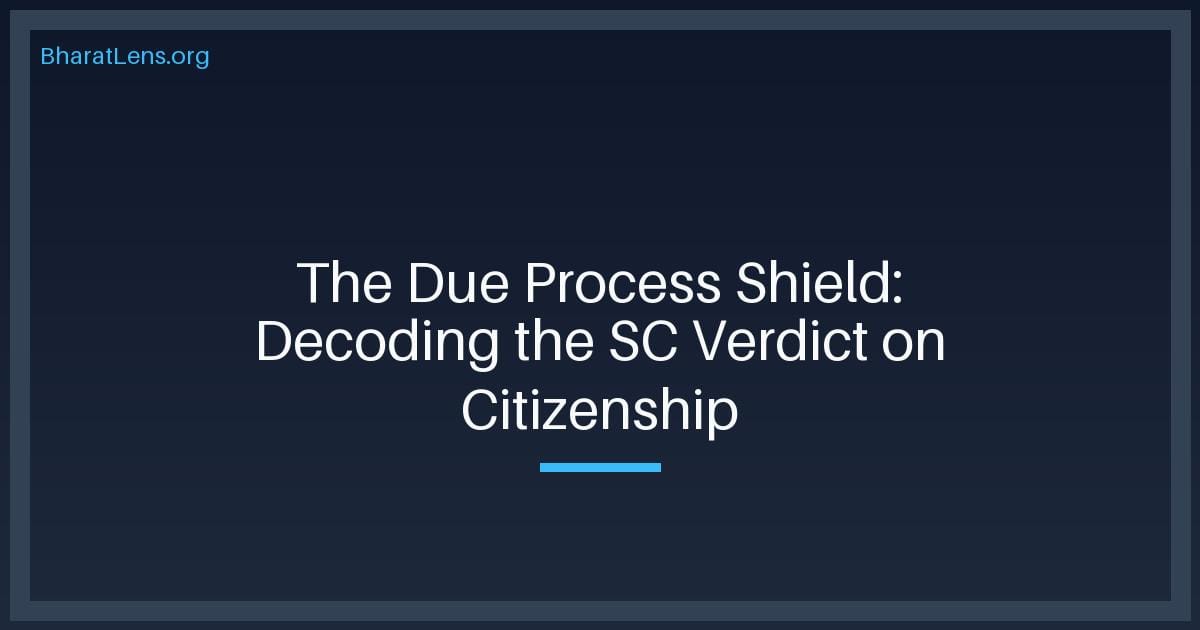 The Due Process Shield: Decoding the Supreme Court’s Verdict on Citizenship Determination