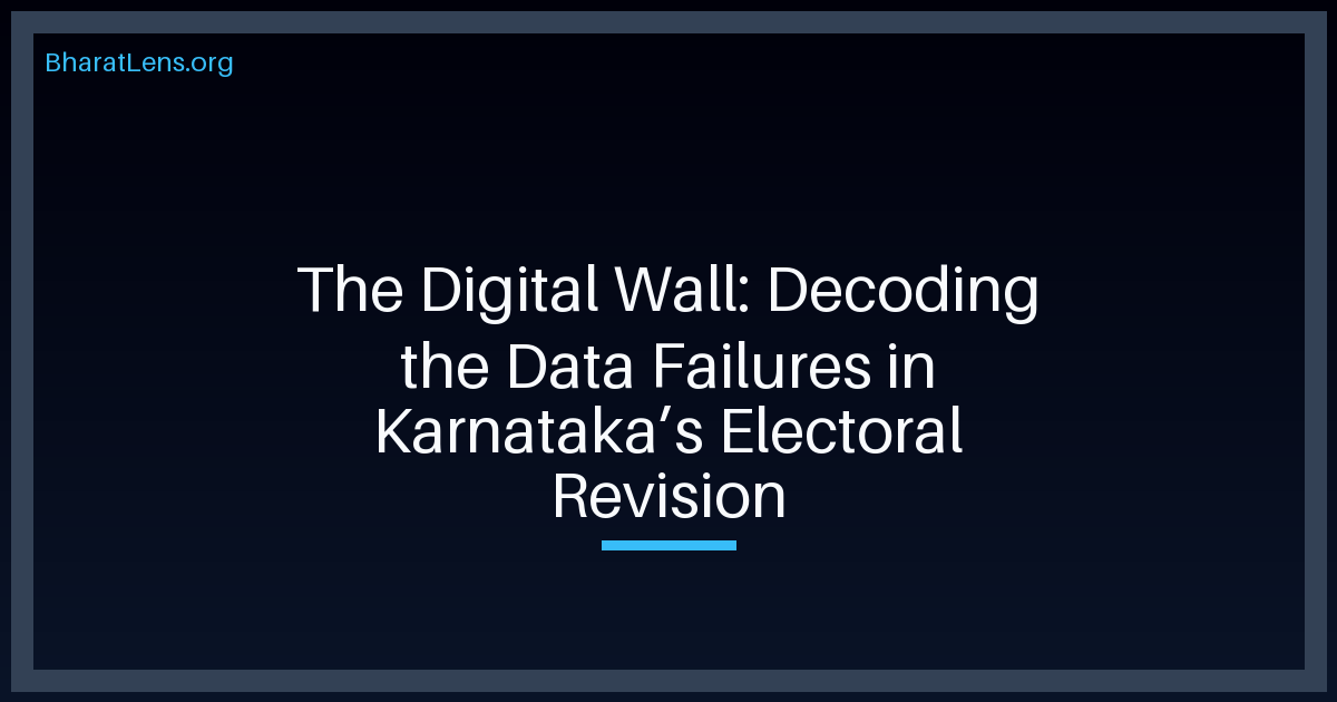The Digital Wall: Decoding the Data Failures in Karnataka’s Electoral Revision