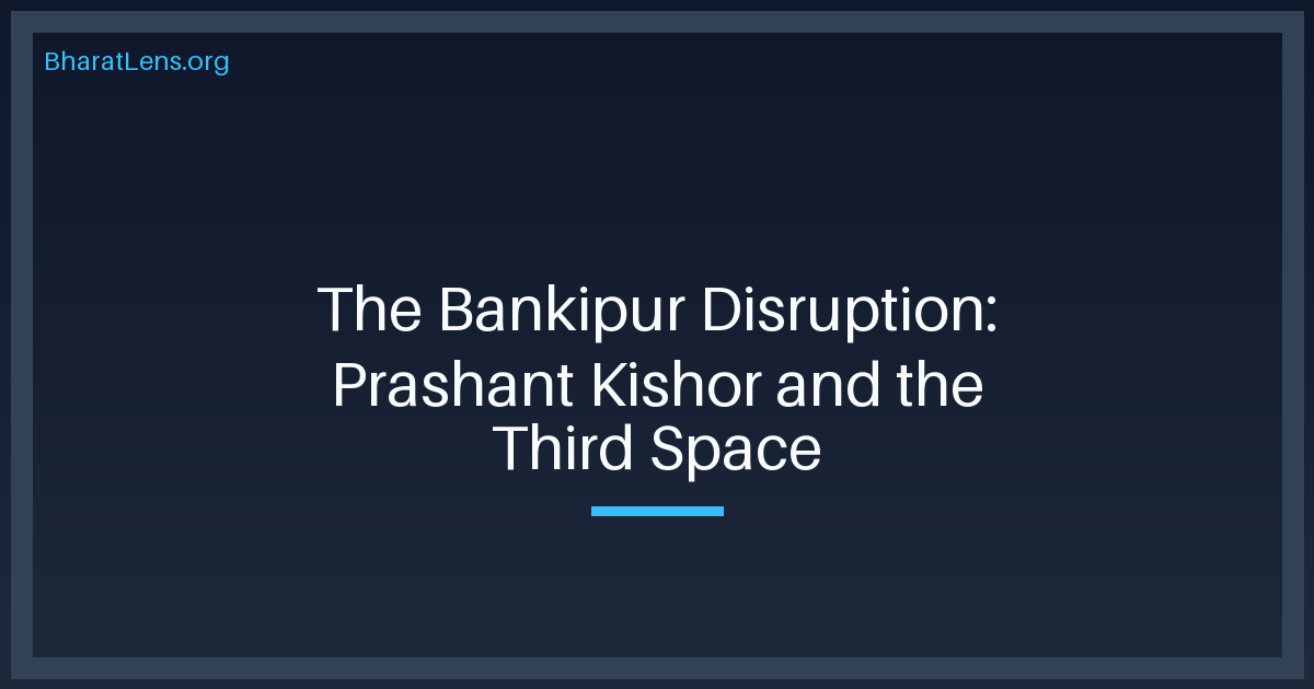 The Bankipur Disruption: Prashant Kishor and the Third Space