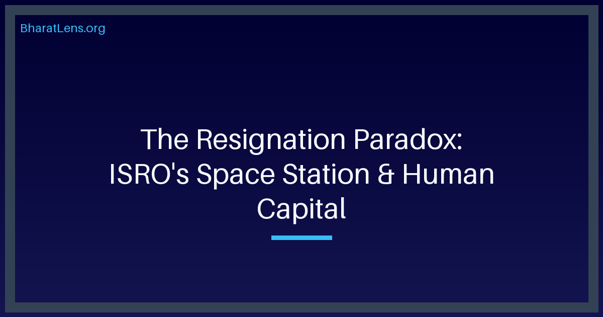 The Resignation Paradox: Can ISRO Build a Space Station on Shifting Human Sand?