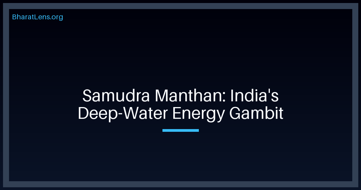 Samudra Manthan: India’s ₹84,000 Crore Gambit for Deep-Water Sovereignty