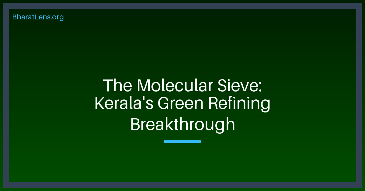 The Molecular Sieve: How a Kerala Patent Could Rewrite the Rules of Green Refining