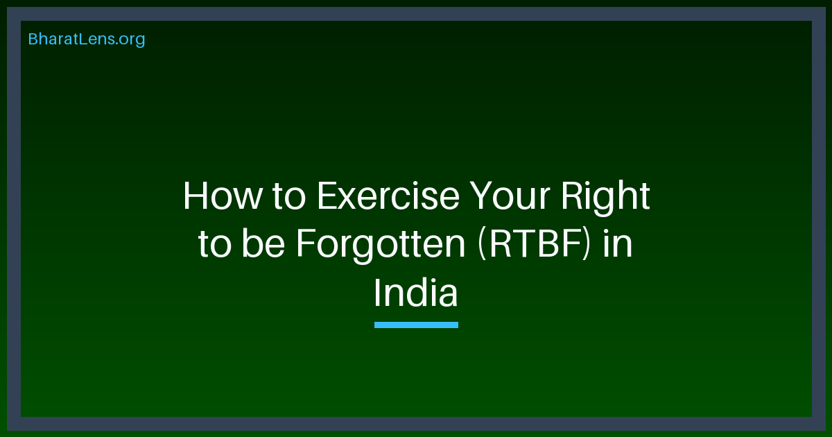 How to Exercise Your Right to be Forgotten (RTBF) in India