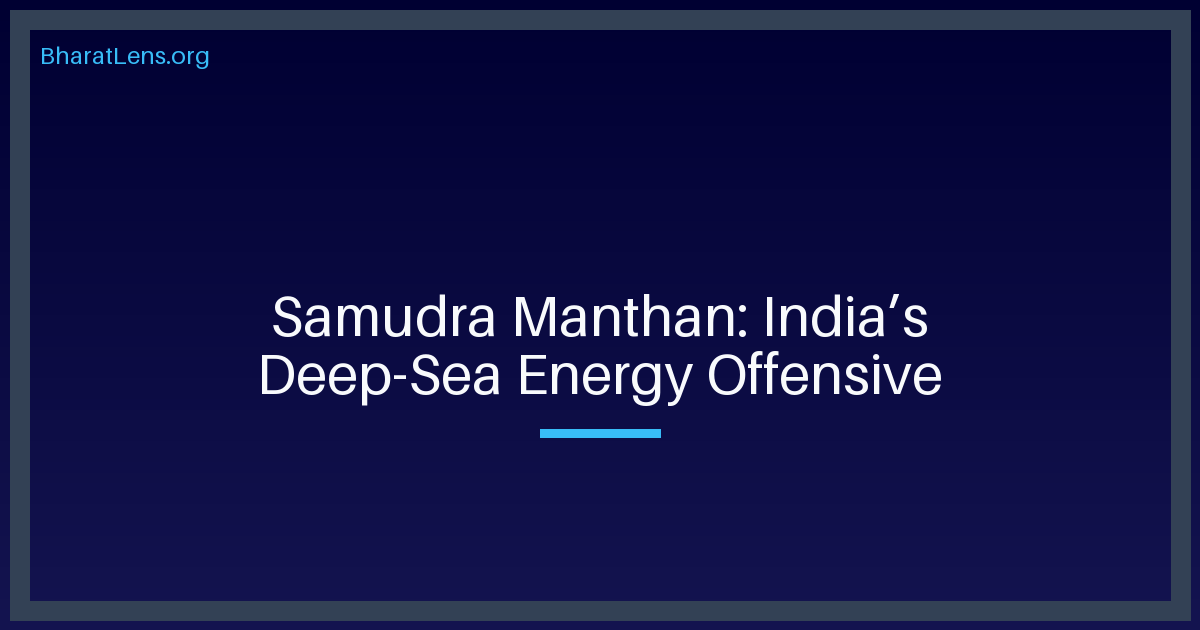 Samudra Manthan: India’s Deep-Sea Energy Offensive