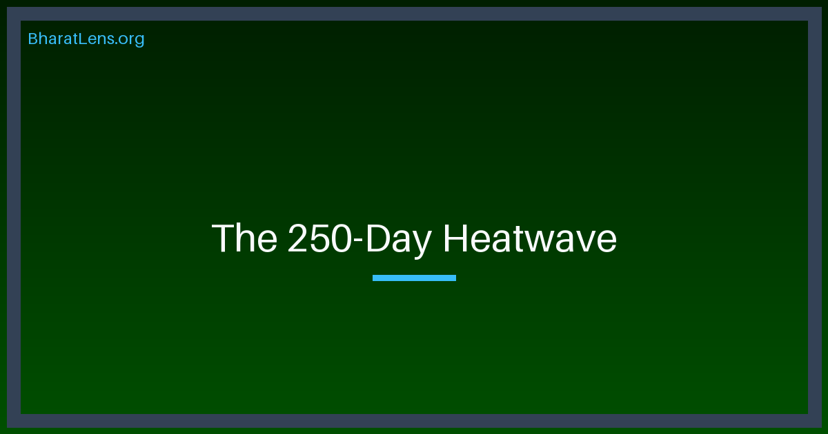 The 250-Day Heatwave: Why the Indian Ocean’s Silent Warming is Destabilizing the Monsoon