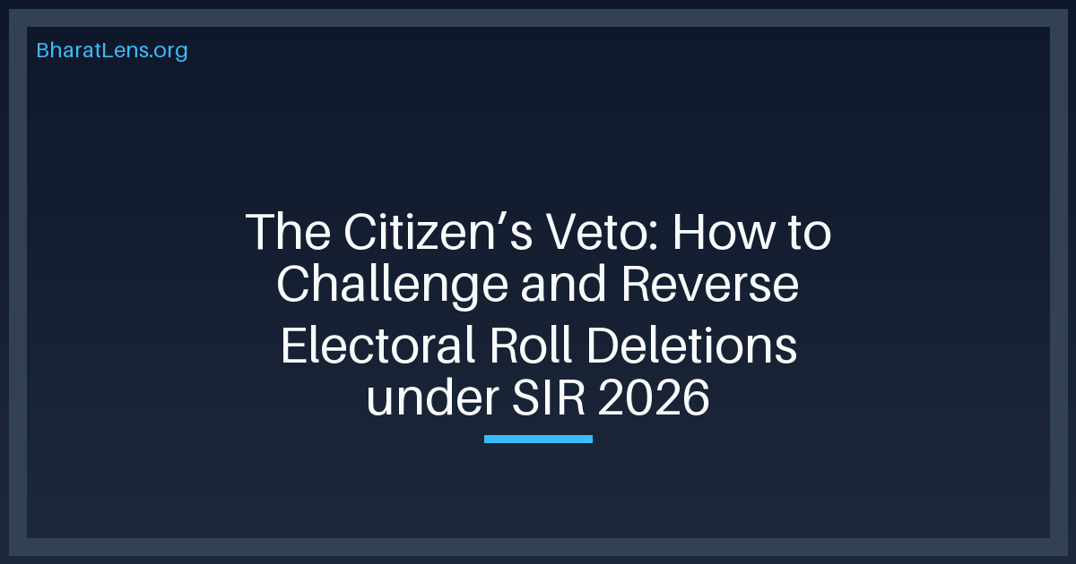 The Citizen’s Veto: How to Challenge and Reverse Electoral Roll Deletions under SIR 2026