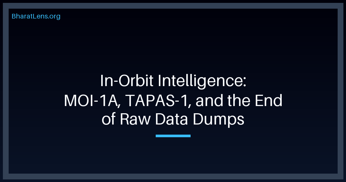 In-Orbit Intelligence: MOI-1A, TAPAS-1, and the End of Raw Data Dumps