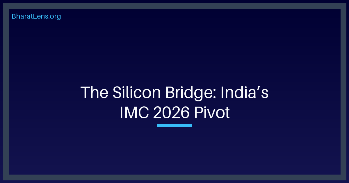 The Silicon Bridge: Why India’s IMC 2026 Pivot is a Strike on Global Tech Hegemony