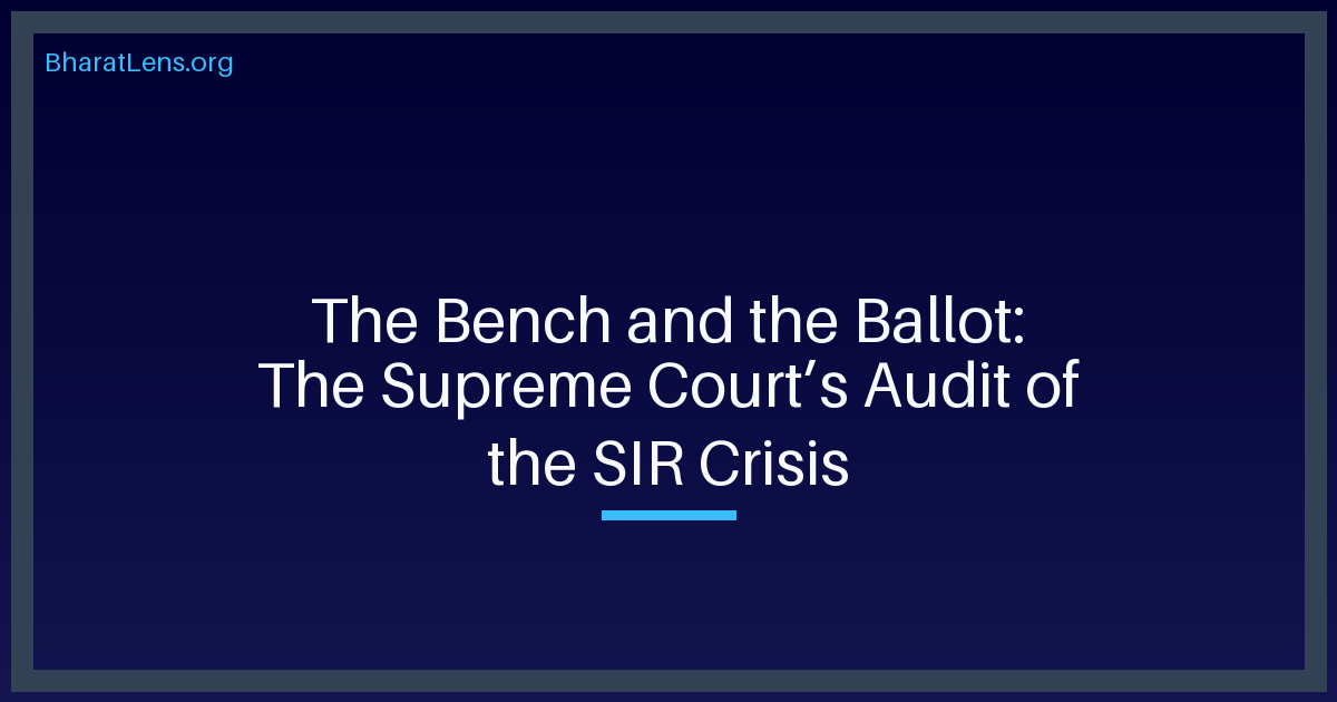 The Bench and the Ballot: The Supreme Court’s Audit of the SIR Crisis