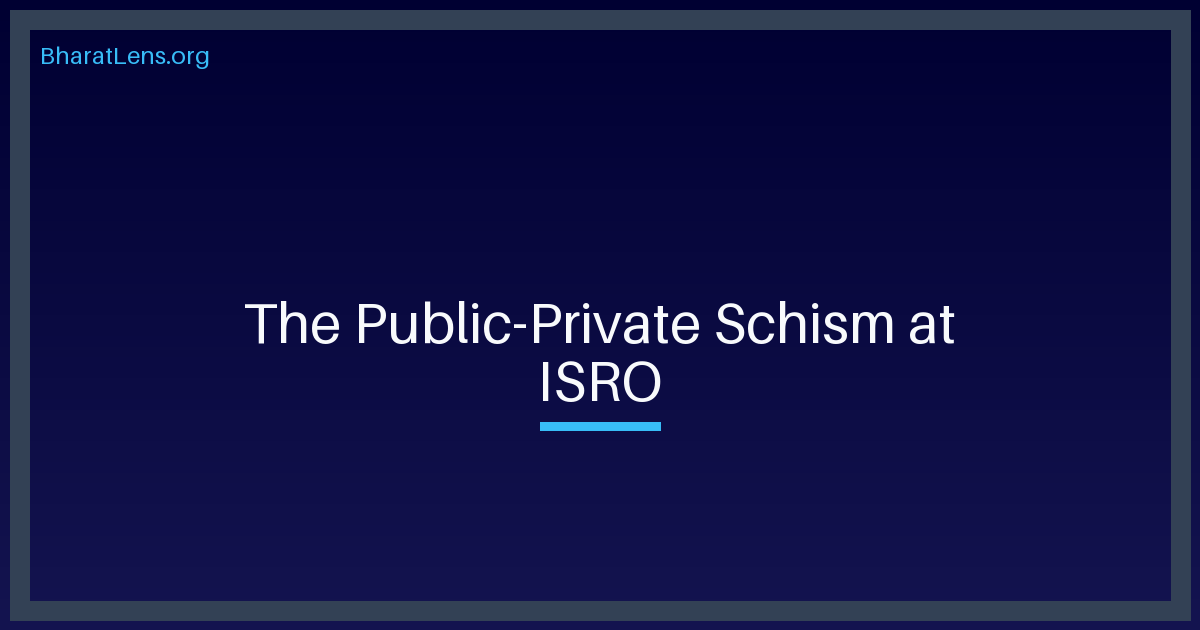 The Public-Private Schism at ISRO: Why Engineers are Waving Red Flags