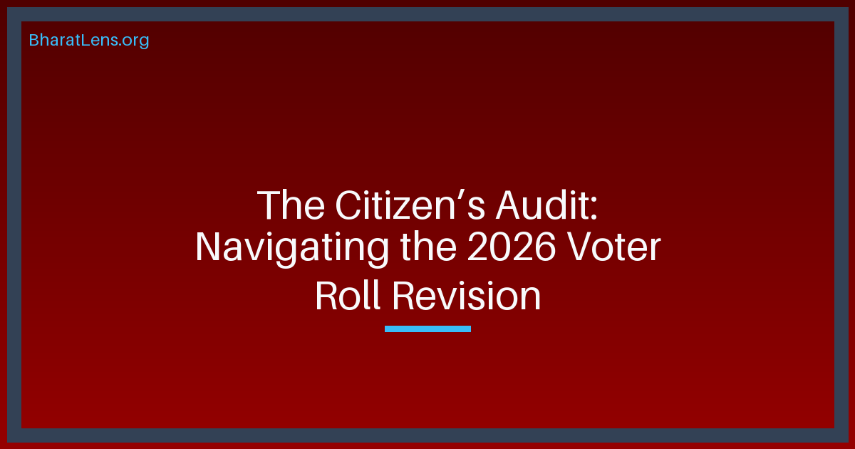 The Citizen’s Audit: Navigating the 2026 Voter Roll Revision