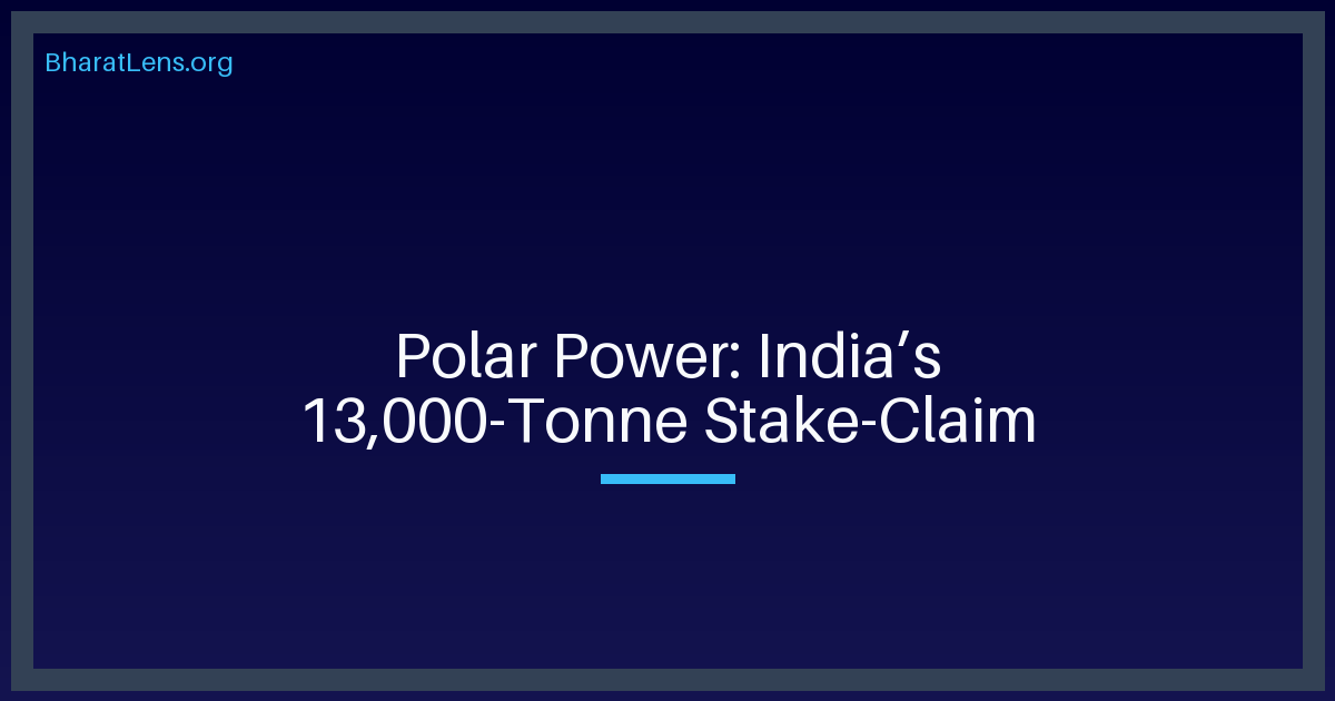 Polar Power: India’s 13,000-Tonne Stake-Claim
