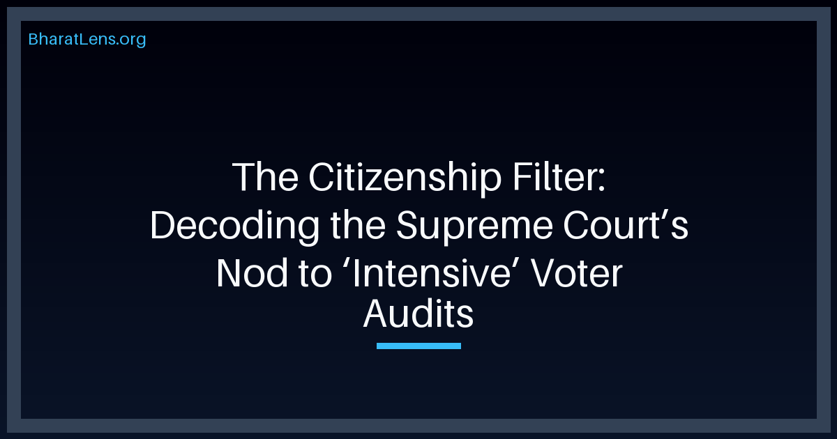 The Citizenship Filter: Decoding the Supreme Court’s Nod to ‘Intensive’ Voter Audits