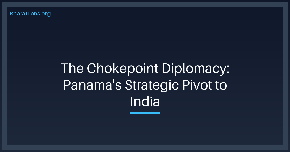 The Chokepoint Diplomacy: Why Panama is Courting India for its "IMEC" Pivot