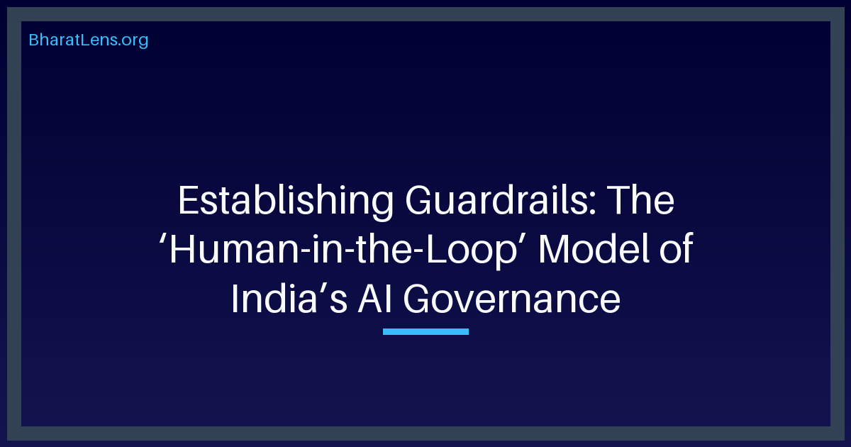 Establishing Guardrails: The ‘Human-in-the-Loop’ Model of India’s AI Governance