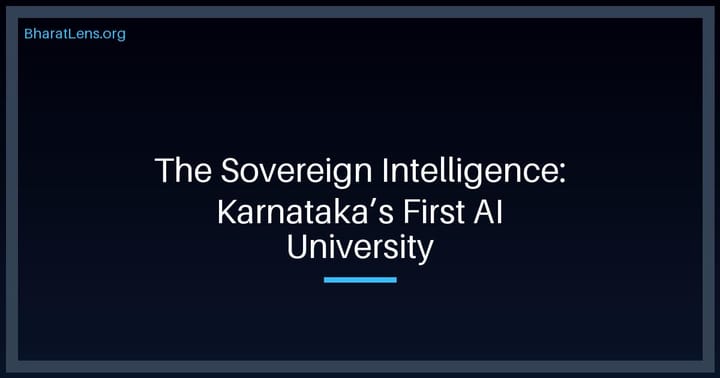 The Sovereign Intelligence: Decoding Karnataka’s Leap into India’s First AI University