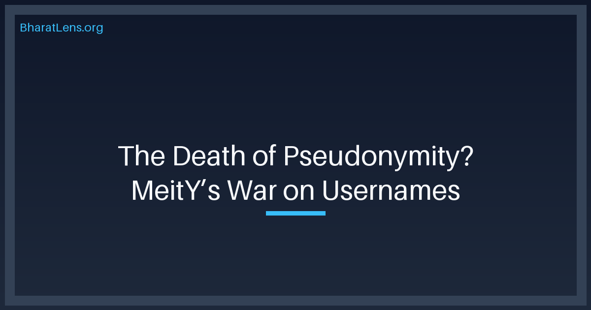 The Death of Pseudonymity? MeitY’s War on Messenger Usernames