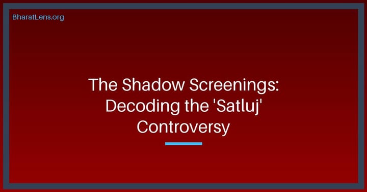 The Shadow Screenings: How 'Satluj' is Reigniting Punjab’s Politics of Memory