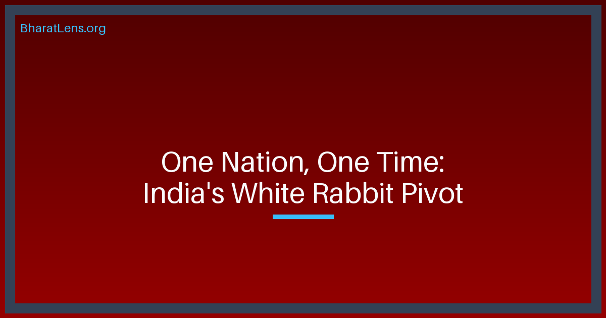 Temporal Sovereignty: Decoding India’s White Rabbit Pivot