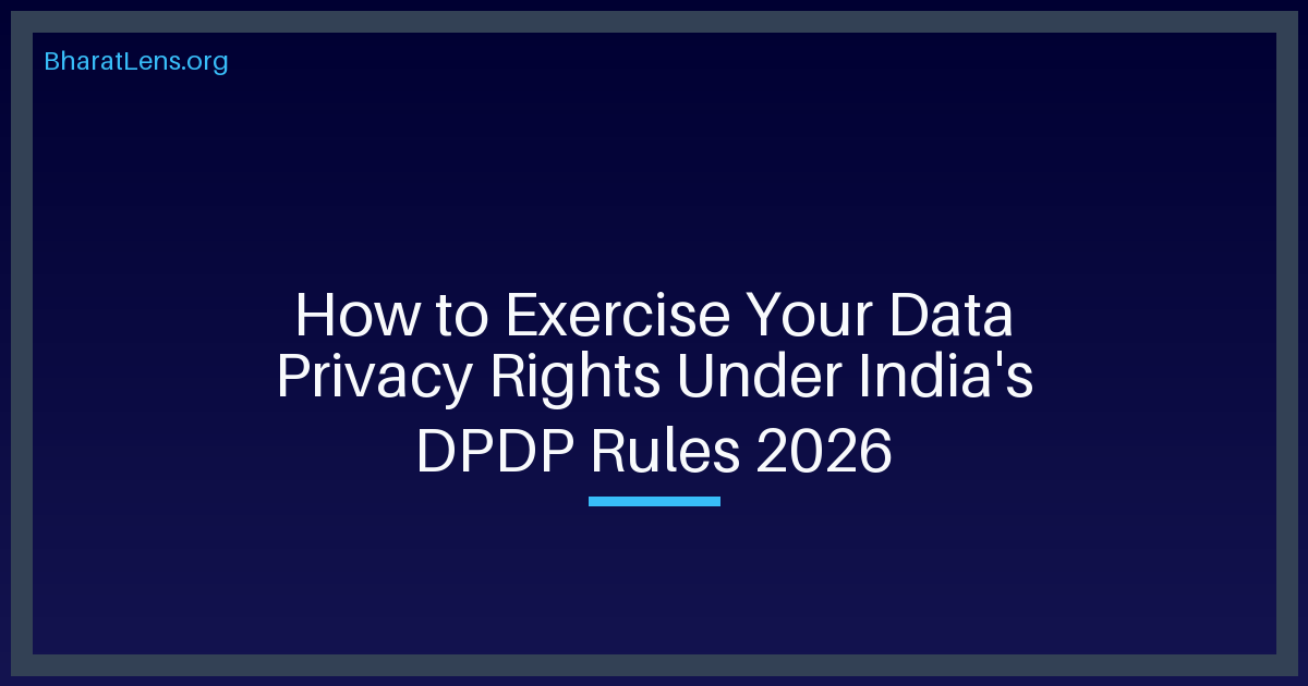How to Exercise Your Data Privacy Rights Under India's DPDP Rules 2026