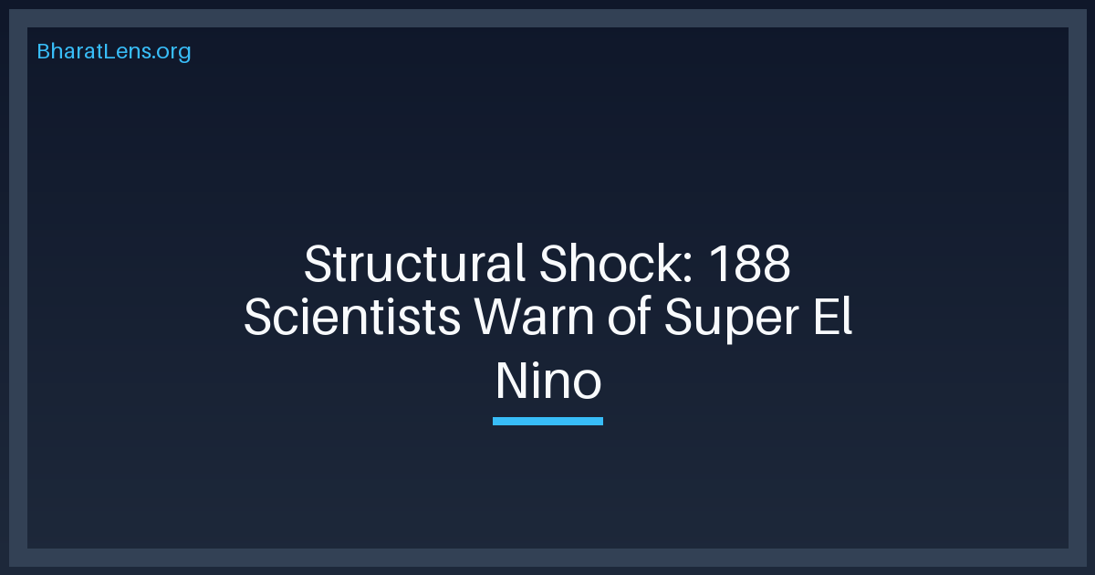 Structural Shock: 188 Scientists Warn of ‘Super’ El Niño Risk