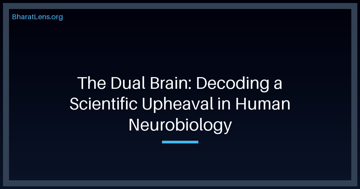 The Dual Brain: Decoding a Scientific Upheaval in Human Neurobiology