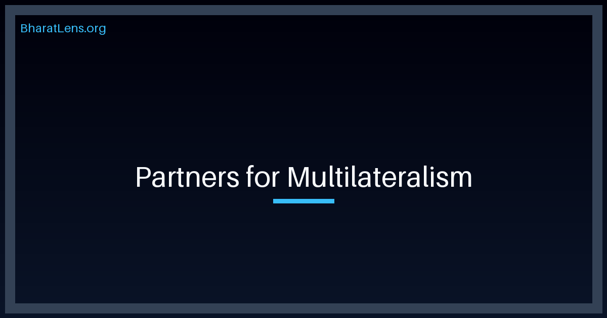 The Middle-Power Pivot: India’s Entry into the 'Partners for Multilateralism' and the End of Binary Alignments