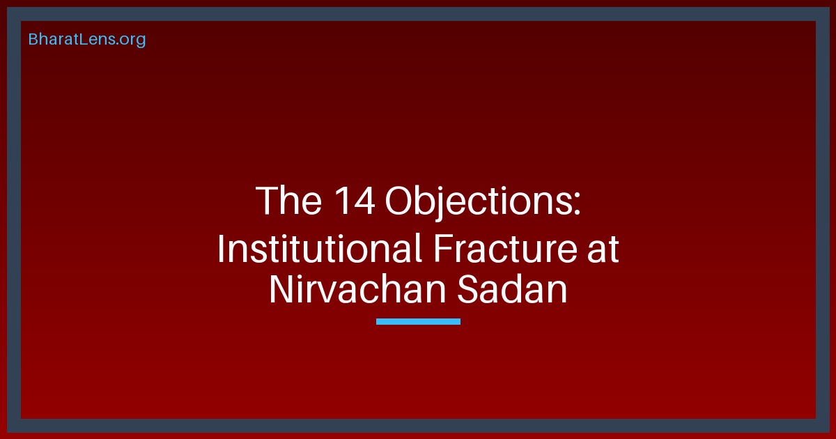The 14 Objections: Institutional Fracture at Nirvachan Sadan