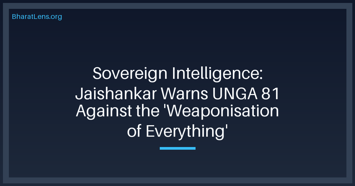 Sovereign Intelligence: Jaishankar Warns UNGA 81 Against the 'Weaponisation of Everything'