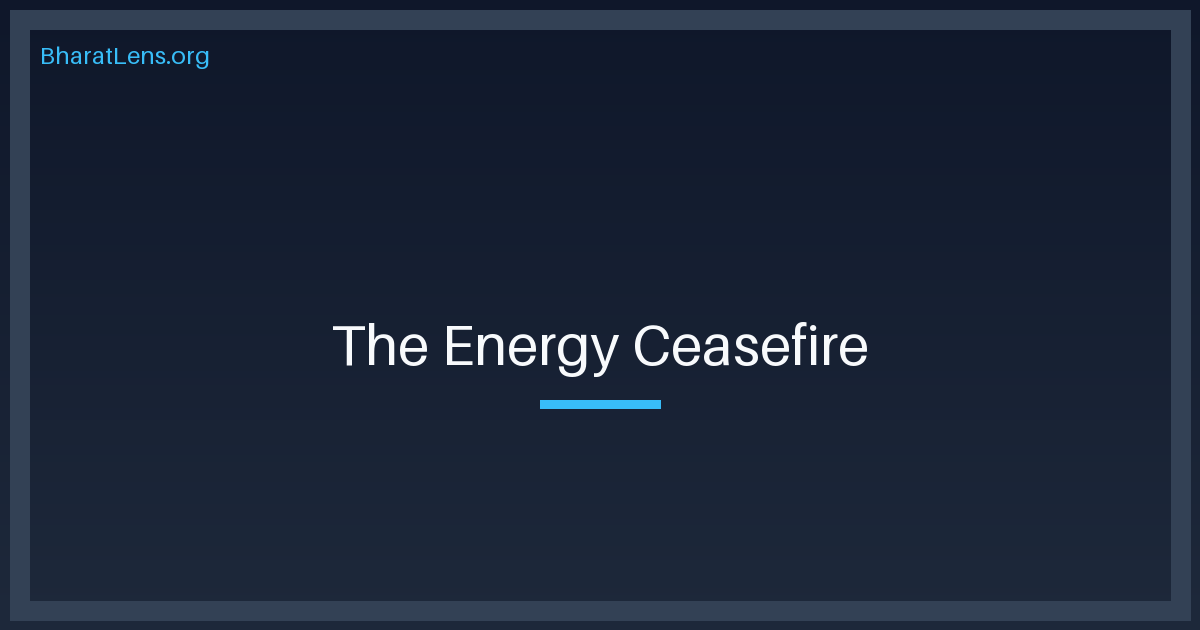 The Energy Ceasefire: Trump’s Tactical Pause and India’s Strategic Inflation Hedge