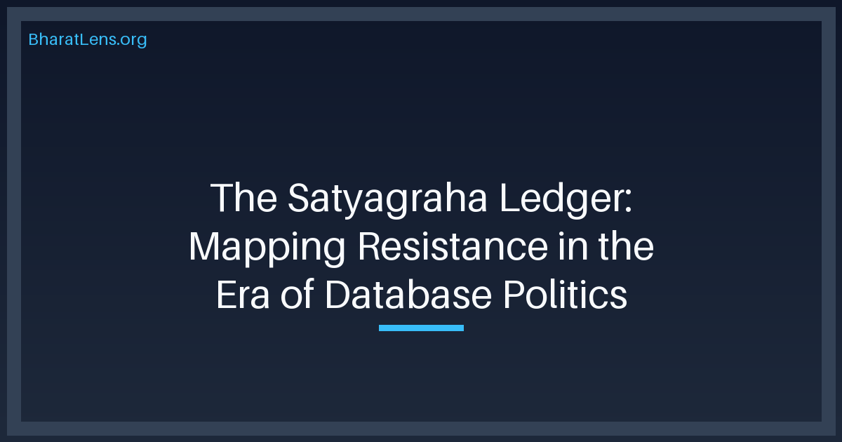 The Satyagraha Ledger: Mapping Resistance in the Era of Database Politics