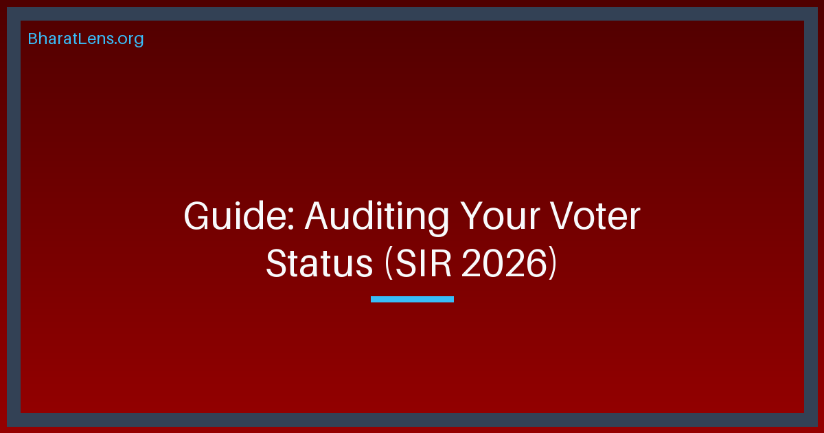 BharatLens Guide: How to Audit Your Voter Status and Navigate the 2026 SIR Appeal Process